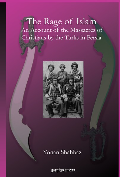 The Rage of Islam: An Account of the Massacres of Christians by the Turks in Persia