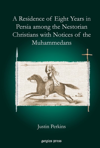 A Residence of Eight Years in Persia among the Nestorian Christians with Notices of the Muhammedans