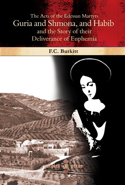 The Acts of the Edessan Martyrs Guria and Shmona, and Habib and the Story of their Deliverance of Euphemia
