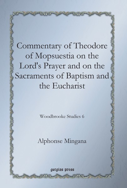 Commentary of Theodore of Mopsuestia on the Lord's Prayer and on the Sacraments of Baptism and the Eucharist