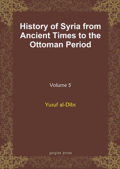 History of Syria from Ancient Times to the Ottoman Period (vol 5)