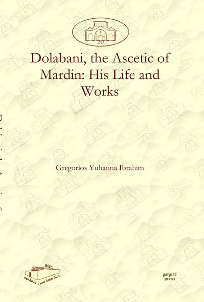 Dolabani, the Ascetic of Mardin: His Life and Works