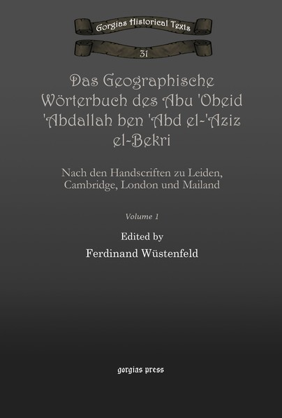 Das Geographische Wörterbuch des Abu 'Obeid 'Abdallah ben 'Abd el-'Aziz el-Bekri (Vol 1)
