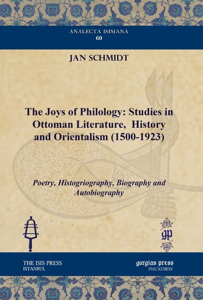 The Joys of Philology: Studies in Ottoman Literature,  History and Orientalism (1500-1923) (Vol 1)