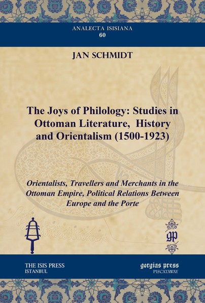 The Joys of Philology: Studies in Ottoman Literature,  History and Orientalism (1500-1923) (Vol 2)