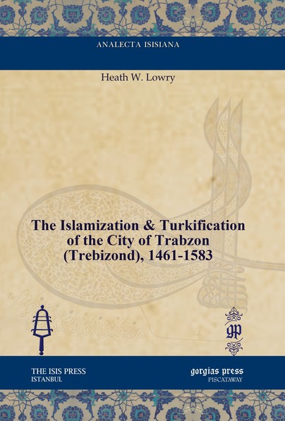 The Islamization & Turkification of the City of Trabzon (Trebizond), 1461-1583