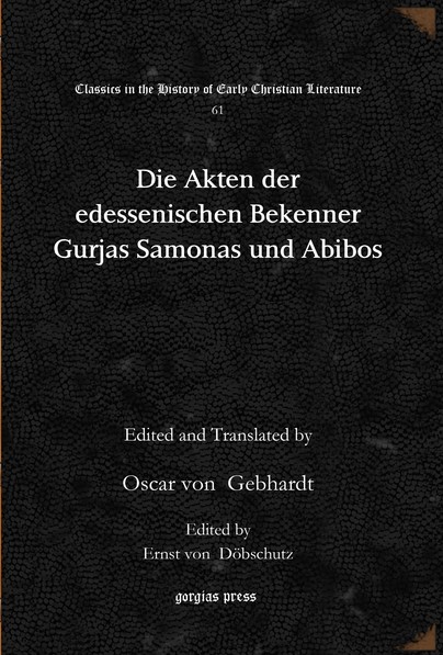 Die Akten der edessenischen Bekenner Gurjas Samonas und Abibos