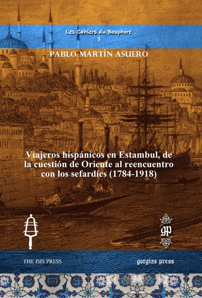 Viajeros hispánicos en Estambul, de la cuestión de Oriente al reencuentro con los sefardíes (1784-1918)