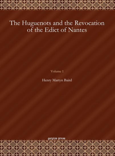 The Huguenots and the Revocation of the Edict of Nantes (Vol 1)