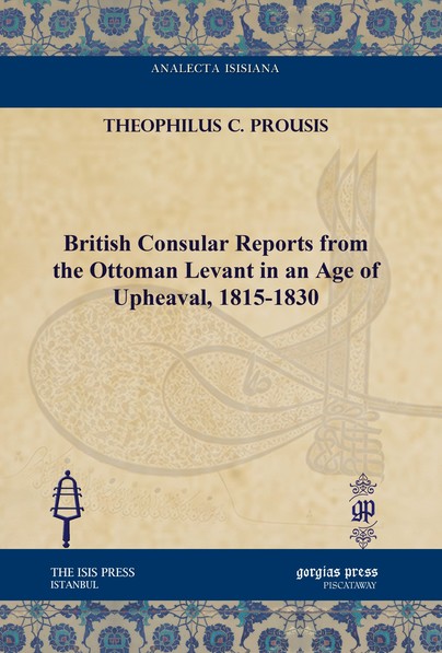 British Consular Reports from the Ottoman Levant in an Age of Upheaval, 1815-1830