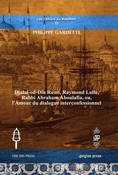 Djalal-od-Din Rumi, Raymond Lulle, Rabbi Abraham Aboulafia, ou, l’Amour du dialogue interconfessionnel