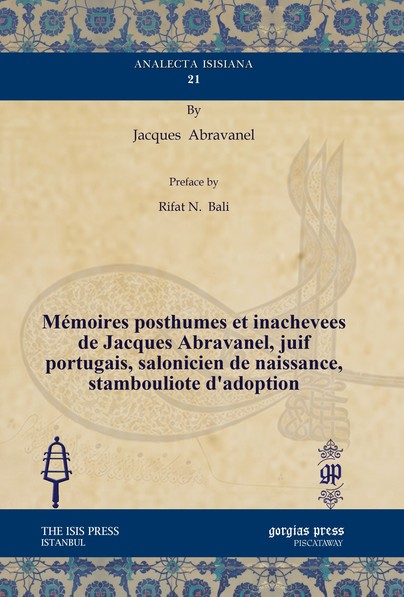Mémoires posthumes et inachevees de Jacques Abravanel, juif portugais, salonicien de naissance, stambouliote d’adoption
