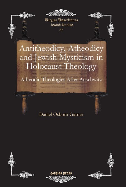 Antitheodicy, Atheodicy and Jewish Mysticism in Holocaust Theology