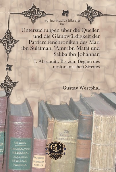 Untersuchungen über die Quellen und die Glaubwürdigkeit der Patriarchenchroniken des Mari ibn Sulaiman, 'Amr ibn Matai und Saliba ibn Johannan