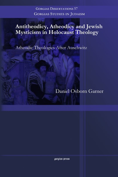 Antitheodicy, Atheodicy and Jewish Mysticism in Holocaust Theology