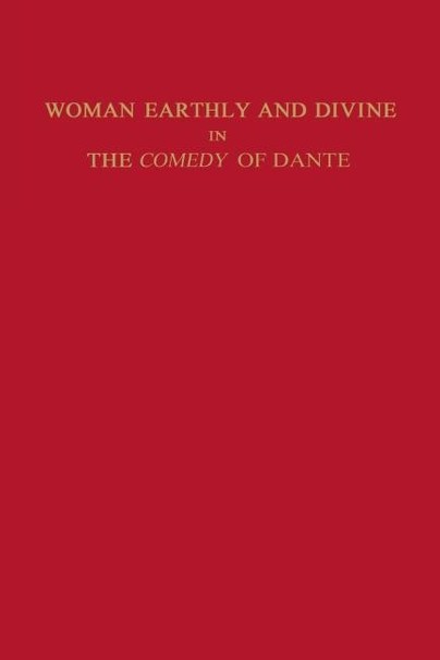 Woman Earthly and Divine in the Comedy of Dante