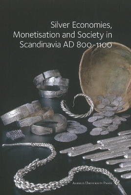 Silver Economies, Monetisation and Society in Scandinavia, AD 800-1200 Cover