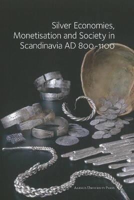 Silver Economies, Monetisation and Society in Scandinavia, AD 800-1200