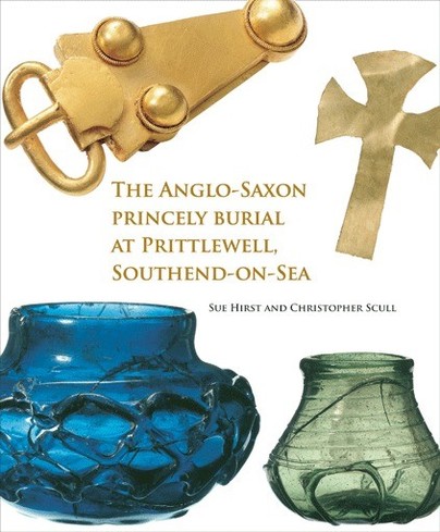 The Anglo-Saxon Princely Burial at Prittlewell, Southend-on-Sea Cover