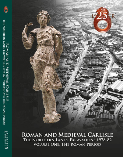Roman and Medieval Carlisle: the Northen Lanes, Excavations 1978-82