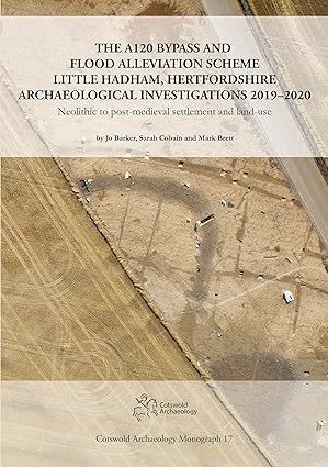 The A120 Bypass and Flood Alleviation Scheme Little Hadham, Hertfordshire Archaeological Investigations 2019–2020 Cover