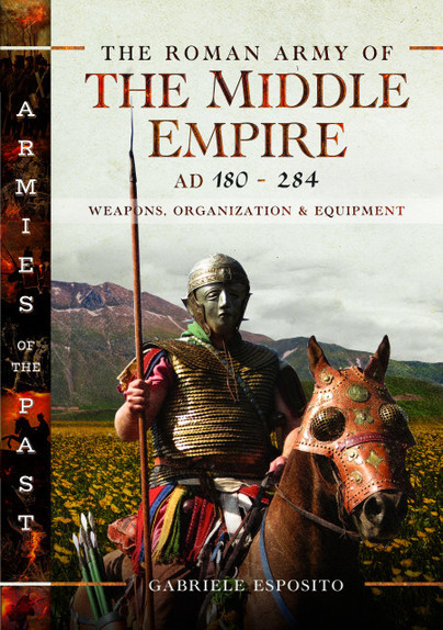 The Roman Army of the Middle Empire, AD 180-284