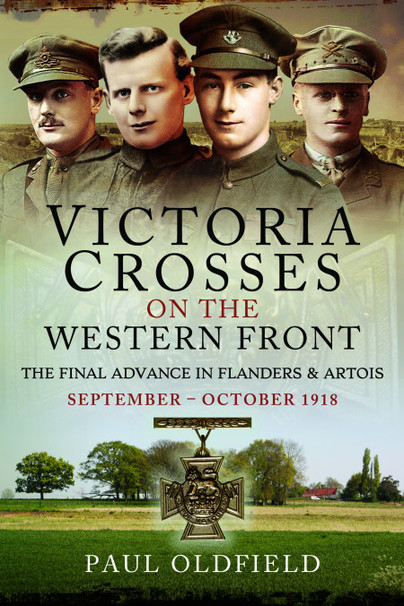 Victoria Crosses on the Western Front – The Final Advance in Flanders and Artois