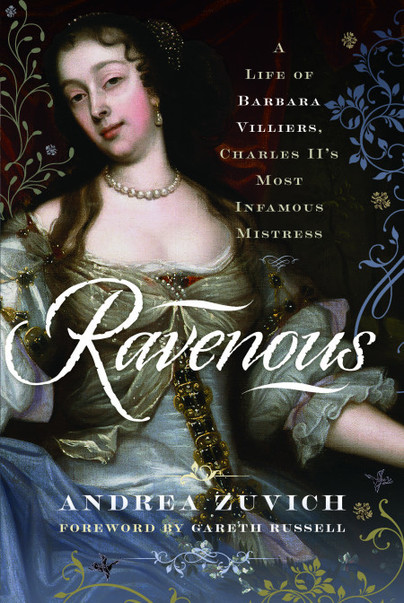 Ravenous: A Life of Barbara Villiers, Charles II's Most Infamous Mistress