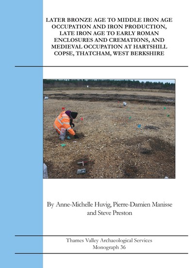 Later Bronze Age To Middle Iron Age Occupation and Iron Production, Late Iron Age to Early Roman Enclosures and Cremations and Medieval Occupation at Hartshill Copse, Thatcham, West Berkshire