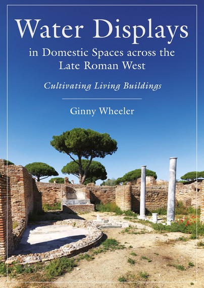 Water Displays in Domestic Spaces across the Late Roman West Cover