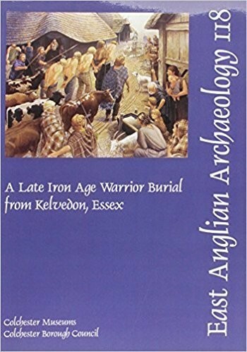 EAA 118: A Late Iron Age Warrior Burial from Kelvedon, Essex