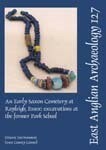 EAA 127: An Early Saxon Cemetery at Rayleigh, Essex Cover