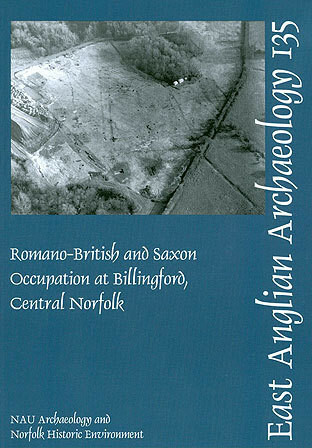 EAA 135: Romano-British and Saxon Occupation at Billingford, Central Norfolk