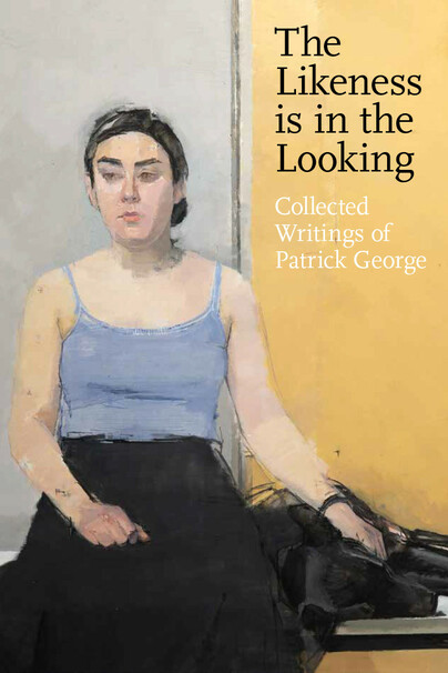 The Likeness is in the Looking: Collected Writings by Patrick George