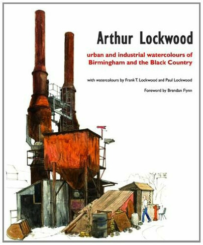 Arthur Lockwood: Urban and Industrial Watercolours of Birmingham and the Black Country