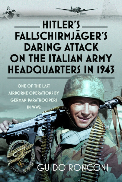 Hitler’s Fallschirmjäger’s Daring Attack on the Italian Army Headquarters in 1943