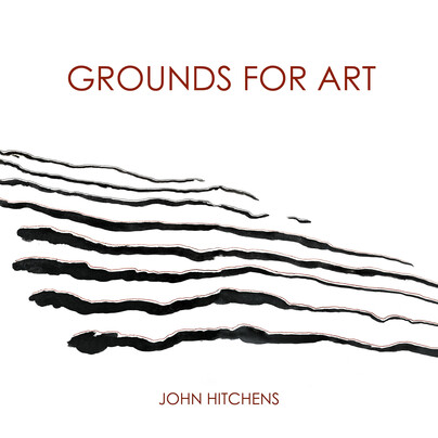 John Hitchens: Grounds for Art Cover