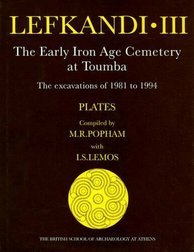 Lefkandi III: The Early Iron Age Cemetery at Toumba