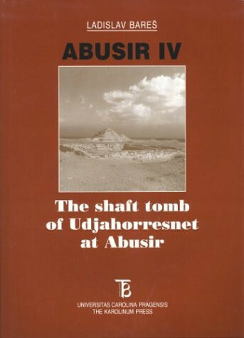 Abusir IV: The Shaft Tomb of Udjahorresnet at Abusir