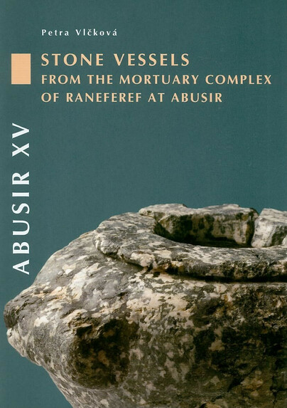 Abusir XV: Stone Vessels from the Mortuary Complex of  Raneferef at Abusir