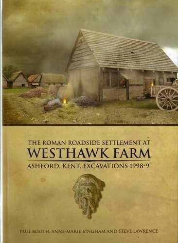 The Roman Roadside Settlement at Westhawk Farm, Ashford, Kent