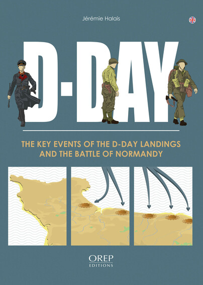 D-Day: the Key Events of the D-Day Landings and the Battle of Normandy