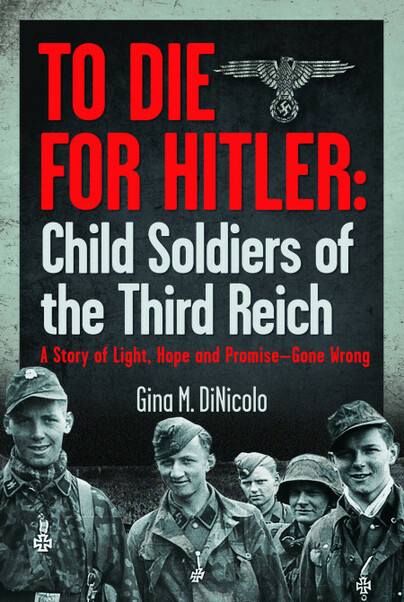 To Die for Hitler: Child Soldiers of the Third Reich