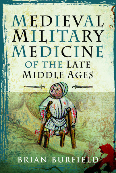 Medieval Military Medicine: From the Late Middle Ages to the Early Sixteenth Century