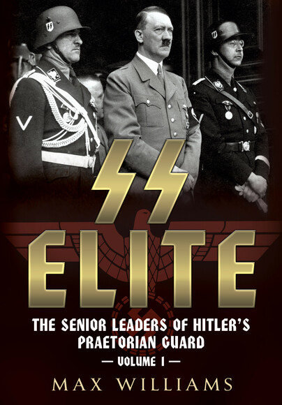 SS Elite - The Senior Leaders of Hitler's Praetorian Guard  