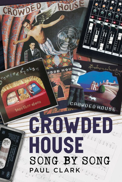 Crowded House: Song by Song 
