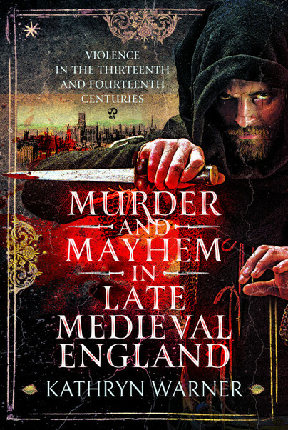 Murder and Mayhem in Late Medieval England