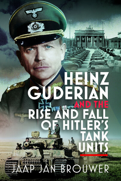 Heinz Guderian and the Rise and Fall of Hitler’s Tank Units