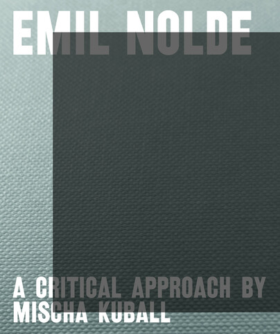 Emil Nolde – A Critical Approach by Mischa Kuball