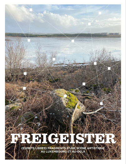 Freigeister – Fragments of an Art Scene in Luxembourg and Beyond